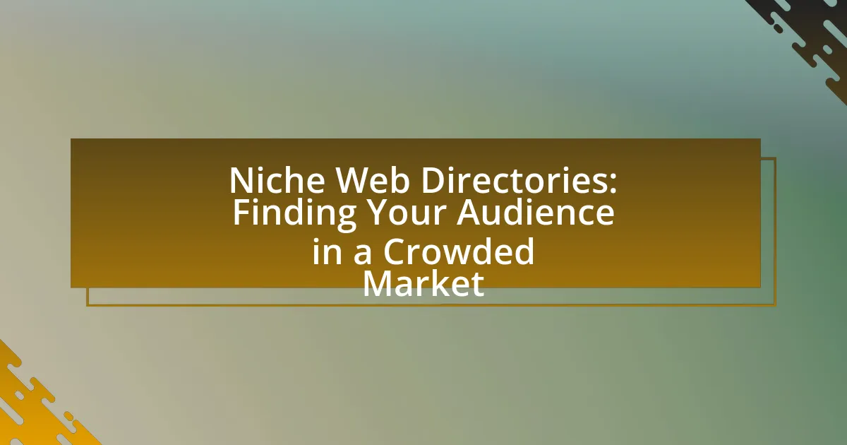 Niche Web Directories: Finding Your Audience in a Crowded Market