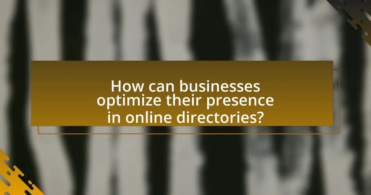 How can businesses optimize their presence in online directories?