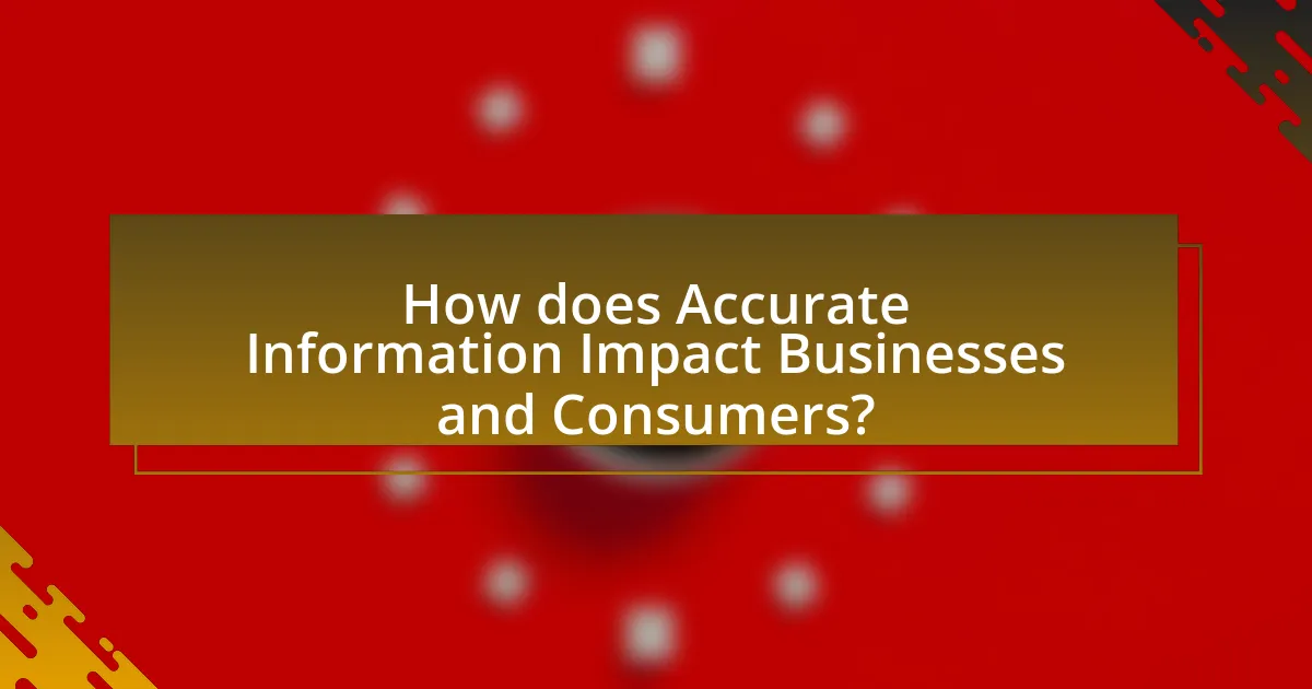 How does Accurate Information Impact Businesses and Consumers?