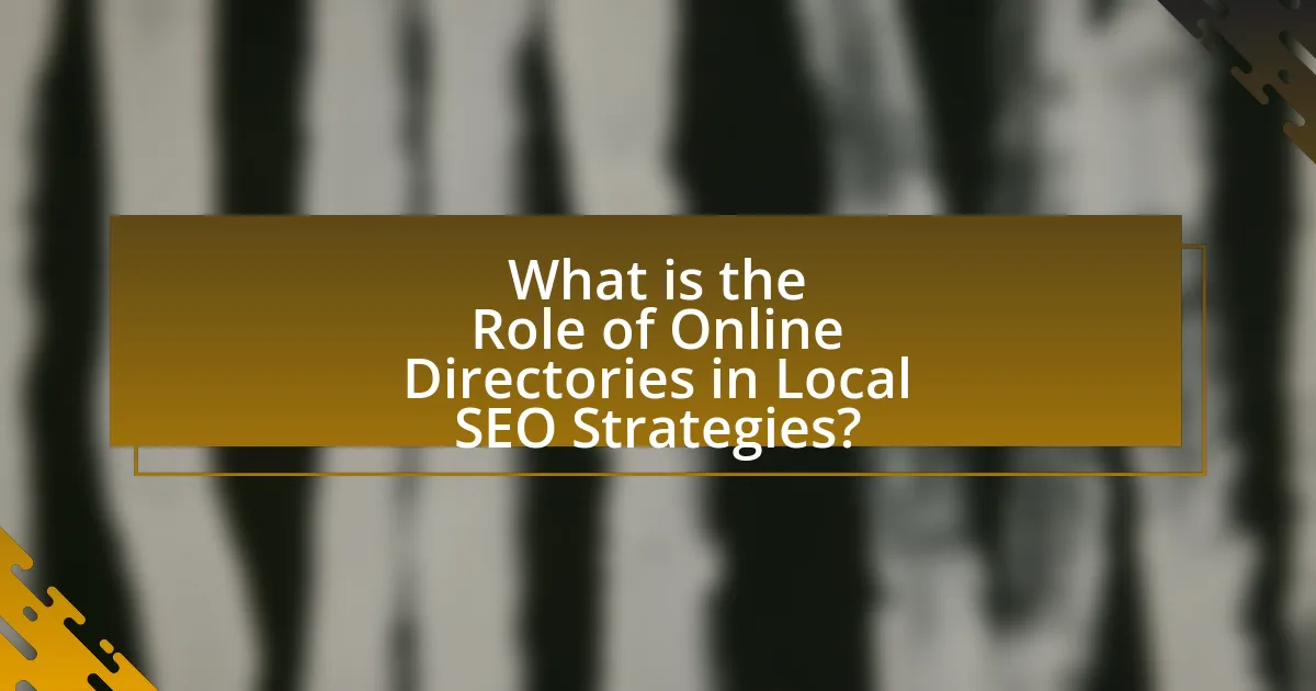 What is the Role of Online Directories in Local SEO Strategies?
